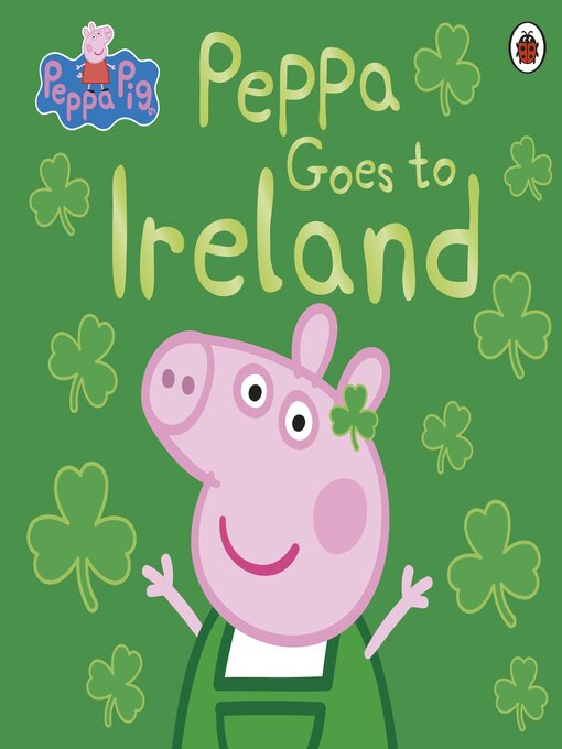 Title details for Peppa Goes to Ireland by Peppa Pig - Available